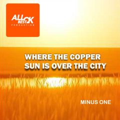 Where the copper Sun is over the city_Minus One