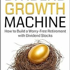 (Read-Full# Dividend Growth Machine: How to Build a Worry-Free Retirement with Dividend Stocks