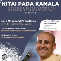 Nitai Pada Kamala Session 2 - Lord Nityananda's Pastimes by HH Radhanath Swami