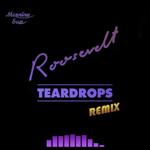 Stream Morning Sun - Teardrops (Remix) - Roosevelt.mp3 by Morning Sun |  Listen online for free on SoundCloud