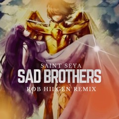 Saint Seya - Sad Brothers (Rob Hilgen Remix)