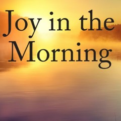 Joy in the Morning - April 5, 2020