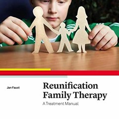 Access [EPUB KINDLE PDF EBOOK] Reunification Family Therapy: A Treatment Manual by  J