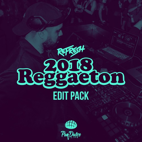 Refresh 2018 Reggaeton Edit Pack