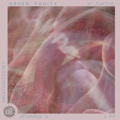 Ashen Vanity w/ Furtive - 16Dec2024