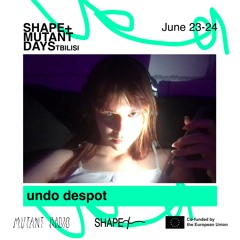 undo despot [Shape + Mutant Days] [23-24.06.2023]