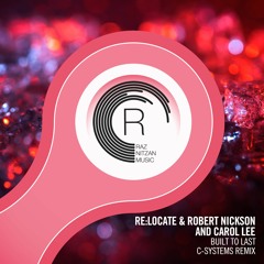 Re:Locate & Robert Nickson And Carol Lee - Built To Last (C-Systems Remix)