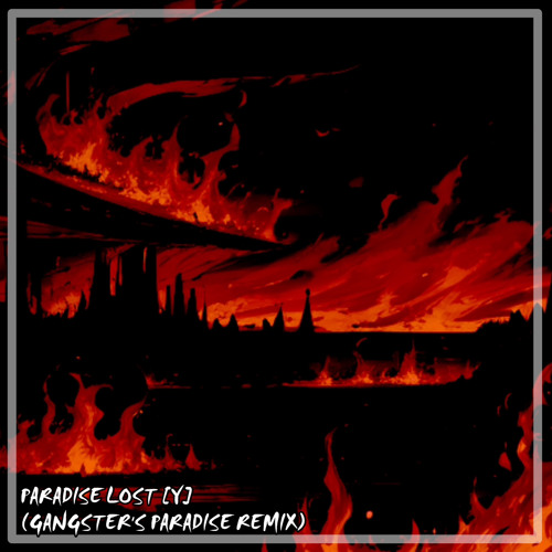 [Y] PARADISE LOST (Gangster’s Paradise Remix)