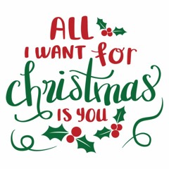 All I Want For Christmas Is You