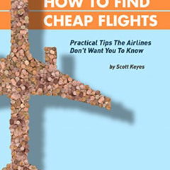 READ PDF 📤 How To Find Cheap Flights: Practical Tips The Airlines Don't Want You To