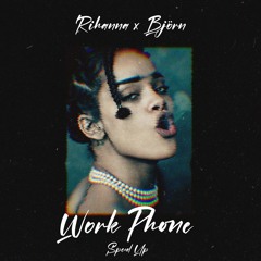 Rihanna X Björn Work Phone  (Speed Up) Mashup