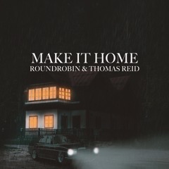 Make It Home - Roundrobin & Thomas Reid
