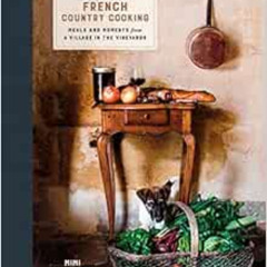 Get EBOOK 📑 French Country Cooking: Meals and Moments from a Village in the Vineyard