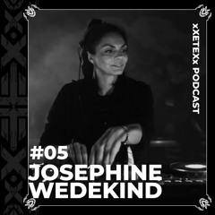 xXETEXx Podcast Series #05 | Josephine Wedekind