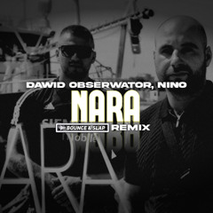Dawid Obserwator ft. Nino - Nara (Bounce & Slap Remix)