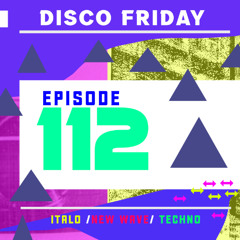Disco Friday - Italo - Techno - New Wave - Episode 112