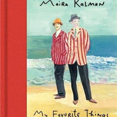 [VIEW] EPUB 🧡 My Favorite Things by  Maira Kalman EBOOK EPUB KINDLE PDF