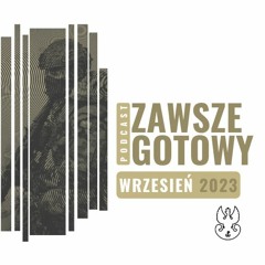 Podcast ZAWSZE GOTOWY - Wrzesień 2023