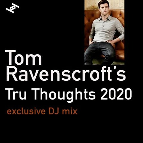 Tom Ravenscroft - Tru Thoughts 2020 Mix