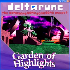 Garden of Highlights - {Deltarune; The Same Same Same Same Same Puppet}