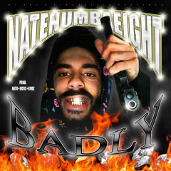 NATENUMBAEIGHT - BADLY (Prod. NATO + HC93 + KUDZ) [PINKROLLIE + DJ OB1]