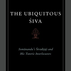 PDF read online The Ubiquitous Siva: Somananda's Sivadrsti and His Tantric Interlocutors (
