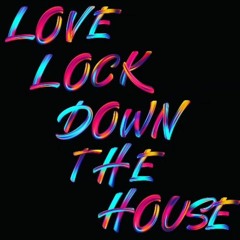 Love Lock Down The House