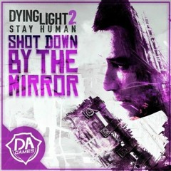 Dying Light 2 : Stay Human Song - "Shot Down By The Mirror" by DAGames