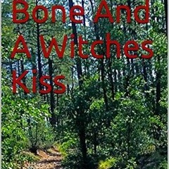 Read/Download Blood, Bone And A Witches Kiss BY : W.C. Quick