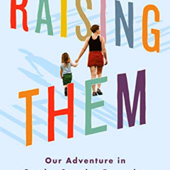 [READ] KINDLE 📒 Raising Them: Our Adventure in Gender Creative Parenting by  Kyl Mye