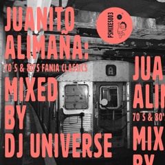 Juanito Alimaña: 70’s & 80’s Fania Classics Mixed By Dj Universe For Palmspree