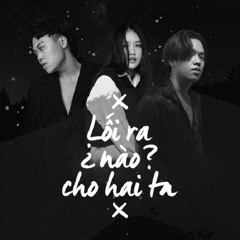 Lối ra nào cho hai ta? // Tobby Quốc Trung, Mono, Trúc Phương