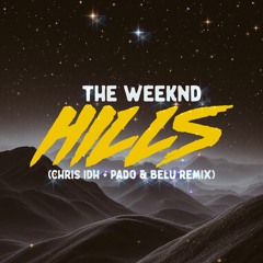 The Weeknd - Hills (Chris IDH + Pado & Belu Remix)