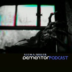 DEMENTOR PODCAST 01 ( Podcast ) - ALESSA MILLER DEMENTOR  MIX EPISODE 01