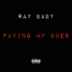 RAY BABY- PAYING MY DUES (Last Day Out)