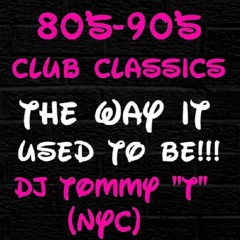 80s 90s Club Classics The Way It Used To Be DJ TOMMY "T"(NYC)