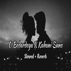 Yaar Bedardeya X Kahani Suno -- Slowed X Reverb  Arijit Singh, Kaifi Khalil