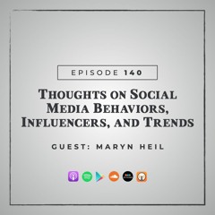 MMM 140: Thoughts on Social Media Behaviors, Influencers, and Trends with Maryn Heil