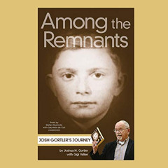 [READ] KINDLE 📩 Among the Remnants: Josh Gortler’s Journey by  Joshua H. Gortler MSW