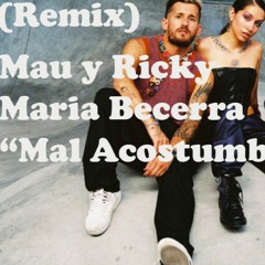 Mal Acostumbrado Mau Ricky & Maria Becerra