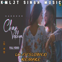 Harnoor - Chan Vekhya [ KMLJT SINGH MUSIC Remake ] | Slowed Version / Lo-fi