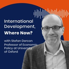 International Development, Where Now? New podcast with Stefan Dercon
