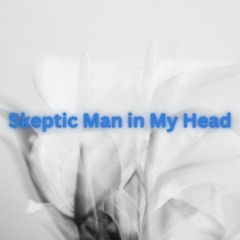 Skeptic Man in My Head