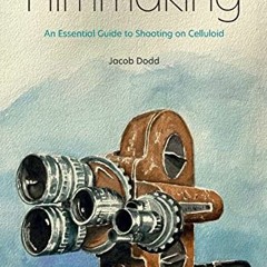 [VIEW] EPUB 📍 16mm and 8mm Filmmaking: An Essential Guide to Shooting on Celluloid b