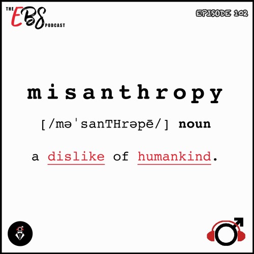 EBS102 - Misanthropy