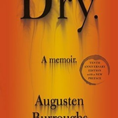 Access [EPUB KINDLE PDF EBOOK] Dry: A Memoir by  Augusten Burroughs 📕