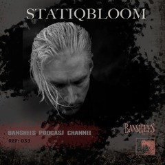 BANSHEES-PODCAST-CHANNEL 033 STATIQBLOOM