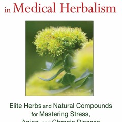 PDF read online Adaptogens in Medical Herbalism: Elite Herbs and Natural Compounds for Mas