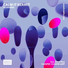 Calm It Kermit w/ Hannd (Noods Radio Guest Spot - 22/05/22)
