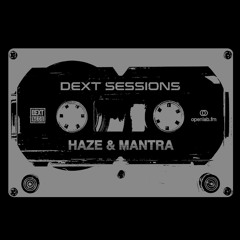 DEXT Sessions [Haze & Mantra]